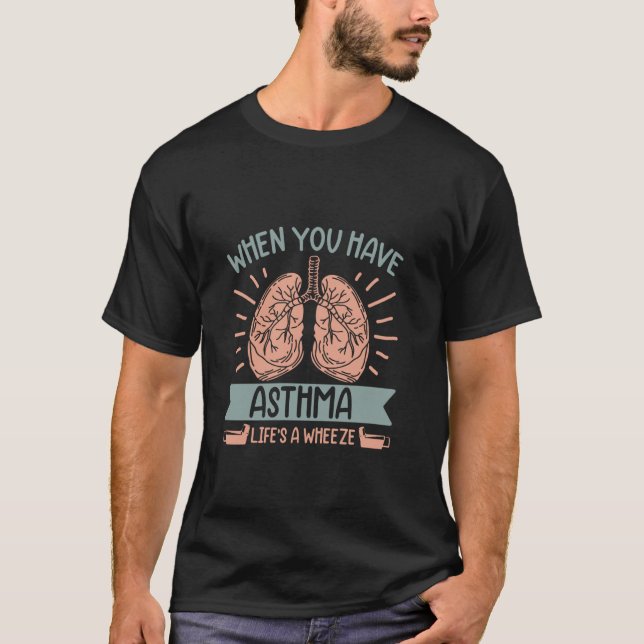 När man har Astma är Livet en Väsning T Shirt (Framsida)