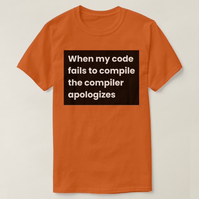 När min kod Misslyckas att kompilera kompilatorago T Shirt (Design framsida)