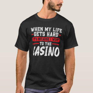 När mitt liv blir svårt är det kasinokasino. t shirt