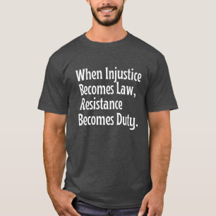 När orättvisa blir till laglöshet är det motstånds t shirt