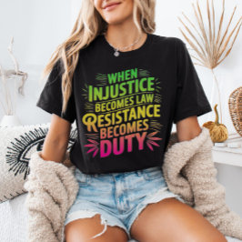 När orättvisa blir till lagmotstånd blir en skyldi t shirt