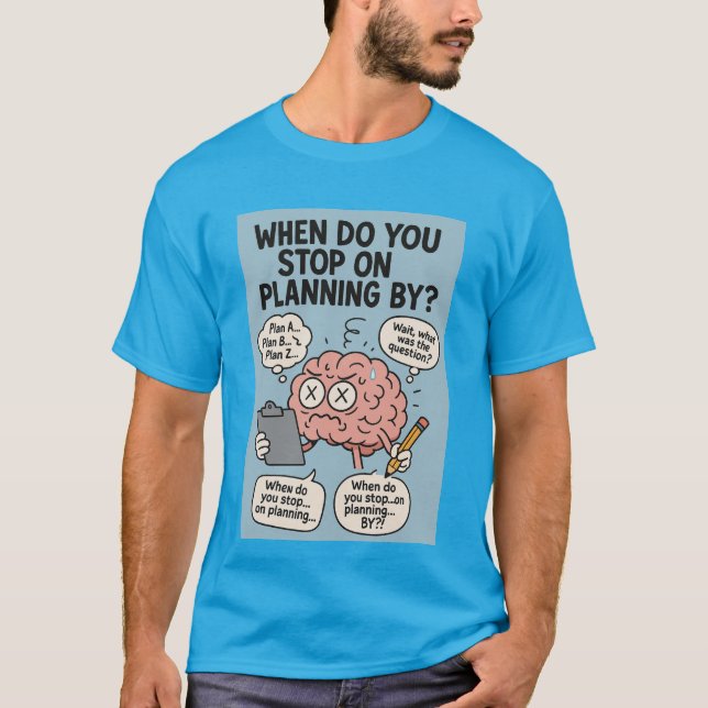 När slutar du med planering efter?" Funny Brain Öv T Shirt (Framsida)