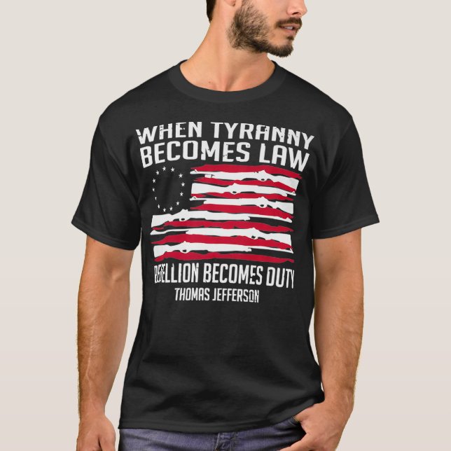 När Tyranny blir lag blir upproret ett tullförbud T Shirt (Framsida)