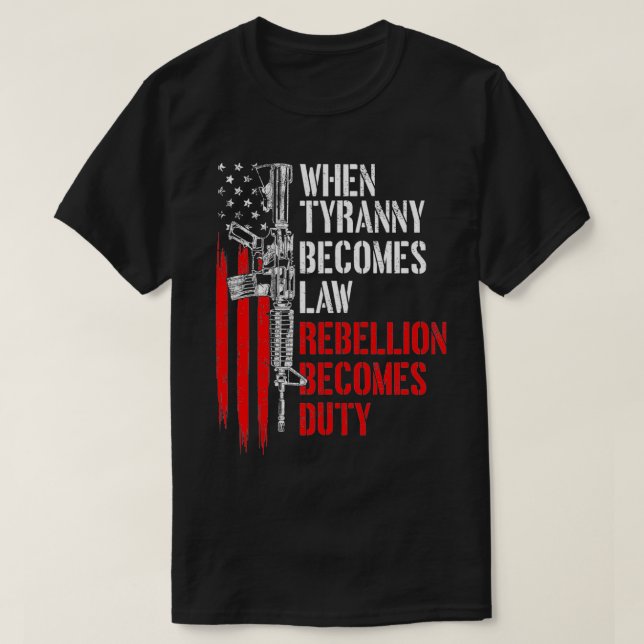 När Tyranny blir lag blir upproret skyldigt T Shirt (Design framsida)