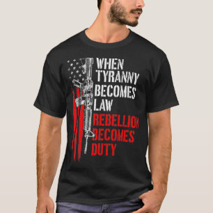 När Tyranny blir lag blir upproret skyldigt T Shirt