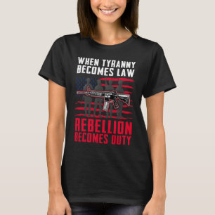 När Tyranny blir lag blir upproret skyldigt T Shirt