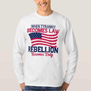 När Tyranny blir lag blir upproret skyldigt T Shirt