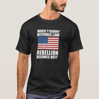 När Tyranny blir lag blir upproret tvunget T Shirt