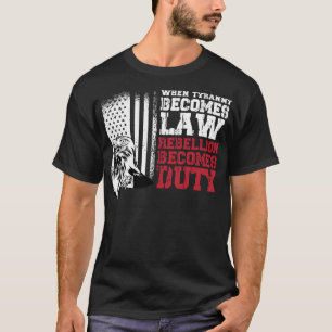 När Tyranny blir lagligt blir uppror skyldiga T Shirt