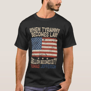 När Tyranny blir skyldig till lagupproret, P T Shirt