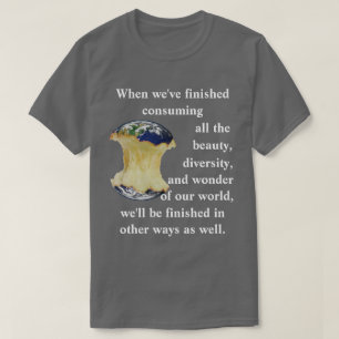 När vi har avslutat konsumera all skönhet...... t shirt