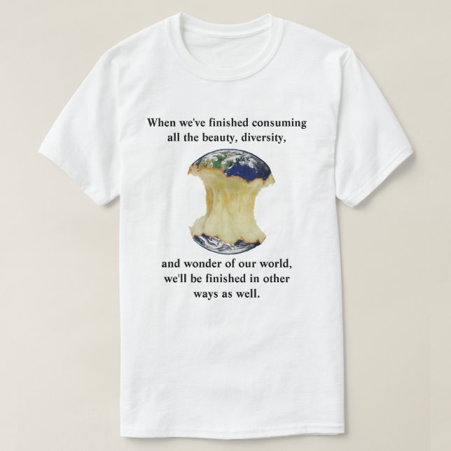 När vi har avslutat konsumera vår värld t shirt (Design framsida)