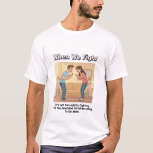 När vi slåss – Det är två sårade barn som grälar T Shirt