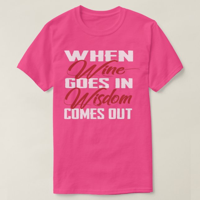 När vin kommer ut i visdom t shirt (Design framsida)