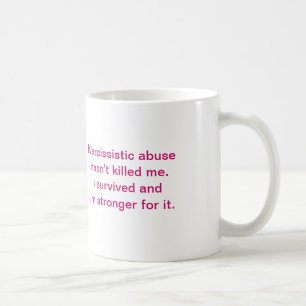Narcissistic missbruk har inte dödat mig kaffemugg