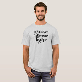 Närhelst, varsomhelst, tillsammans T-Shirt
