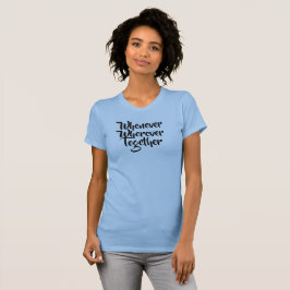 Närhelst, varsomhelst, tillsammans T-Shirt