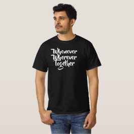 Närhelst, varsomhelst, tillsammans T-Shirt