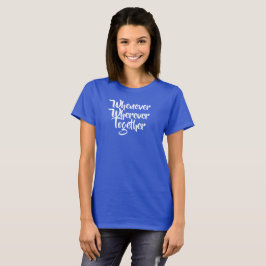 Närhelst, varsomhelst, tillsammans T-Shirt