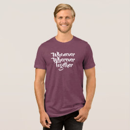 Närhelst, varsomhelst, tillsammans T-Shirt