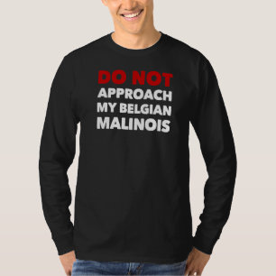 närmar sig inte min belgiska malinois K9-Hund T Shirt