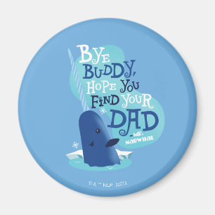 Narwhal   Buddy, jag hoppas att du hittar din Papp Magnet