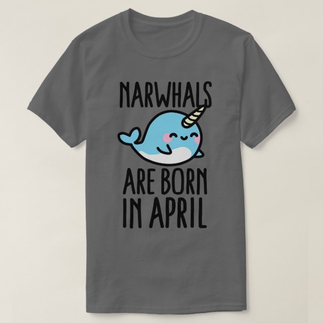 Narwhals föds i aprilfödelsepresentidé t shirt (Design framsida)