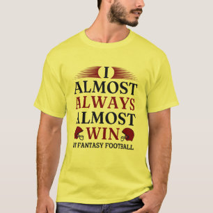 Nästan alltid vinn vid Fantasy Football T-S T Shirt