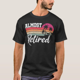 Nästan Pensionerade Män Rolig Pension Pensionerar T Shirt