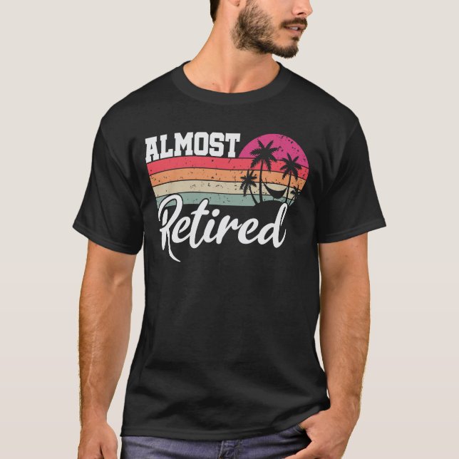 Nästan trött Pension Retiring snart T Shirt (Framsida)