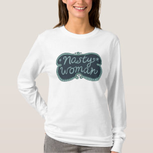 NASTY WOMAN Handlettering Artwork T Shirt