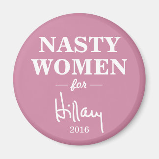 NASTY WOMEN for Hillary Clinton Kampanj Magnet