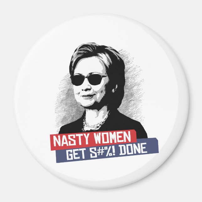 Nasty Women Get S— Klart - Presidentval Magnet (Framsidan)