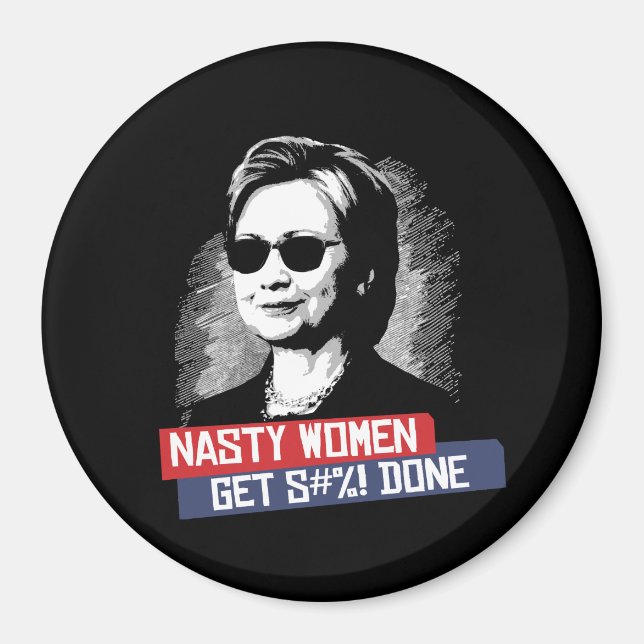 Nasty Women Get S— Klart - Presidentval Magnet (Framsidan)