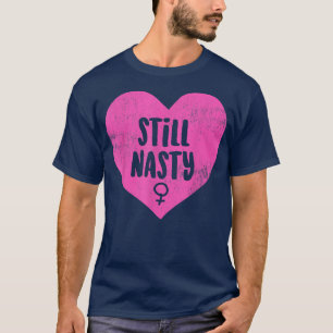 Nasty Women still Nasty Feminism Tee4166 T Shirt