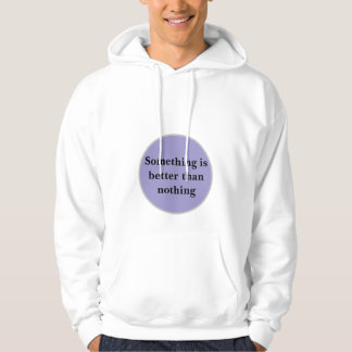"Nåt är bättre än ingenting" Hoodie