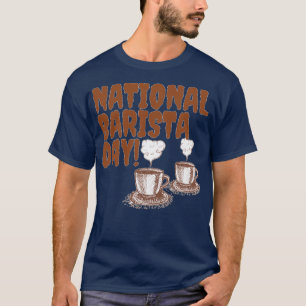 NATIONAL BARISTA DAY BARISTA DAY MARS 01 13 T SHIRT