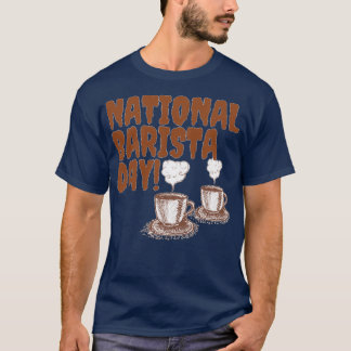 NATIONAL BARISTA DAY BARISTA DAY MARS 01 13 T SHIRT