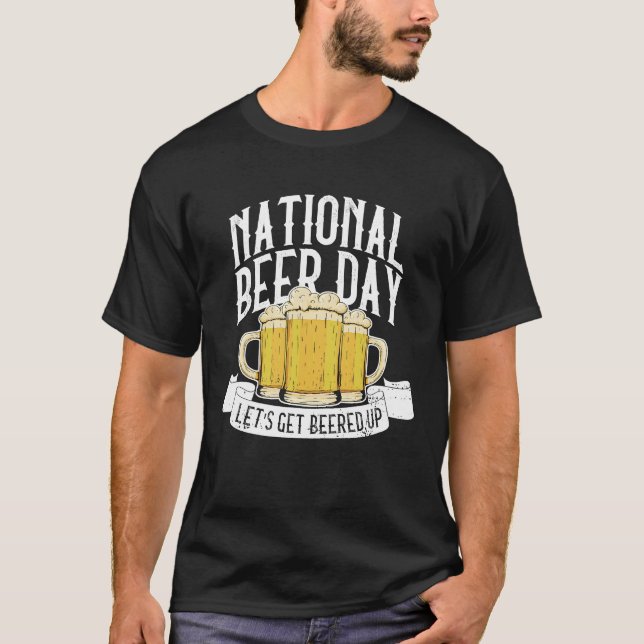 National Beer Day Let's Get Beered Up  Beer Day Be T Shirt (Framsida)