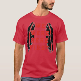NATIV AMERICANWE VAR HÄR FÖRST T SHIRT