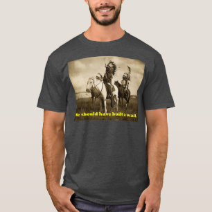 Native America Vi borde ha byggt en mur  T Shirt