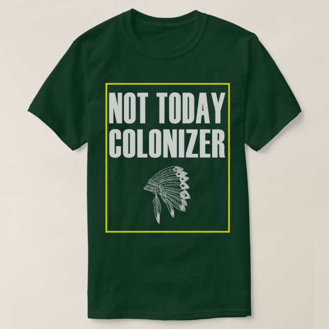 native american Not Today Colonizer T Shirt (Design framsida)