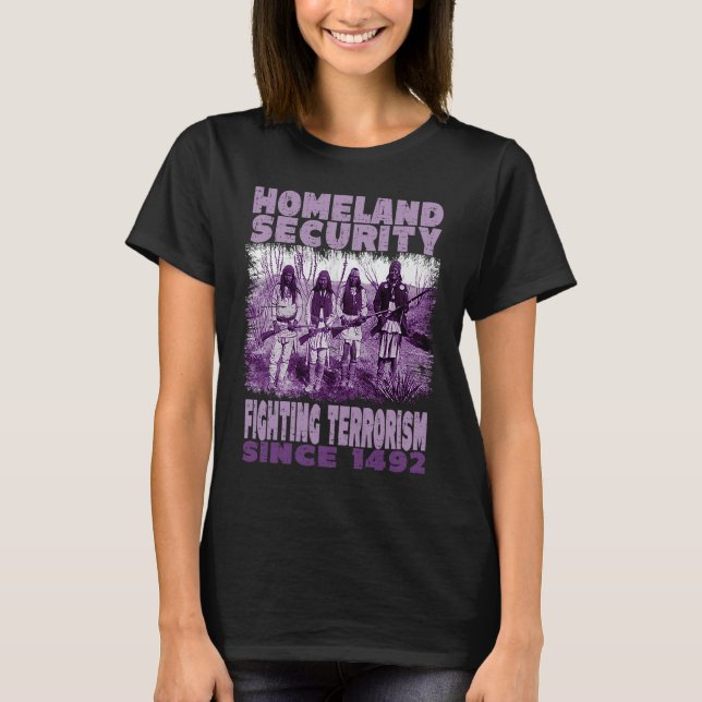 Native Homeland Security Fighting Terrorism Since  T Shirt (Framsida)
