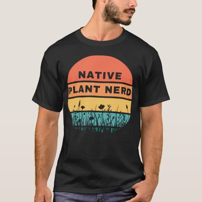 Native Plant Nerd Funny Garden Wildlife Conservati T Shirt (Framsida)