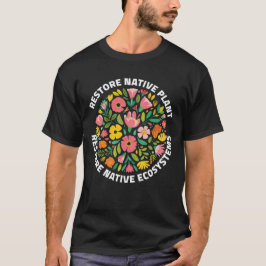 native plants, restore ecosystems, garden wildlife t shirt