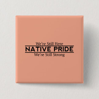 Native Pride Still Here Still Strong Buttons Knapp