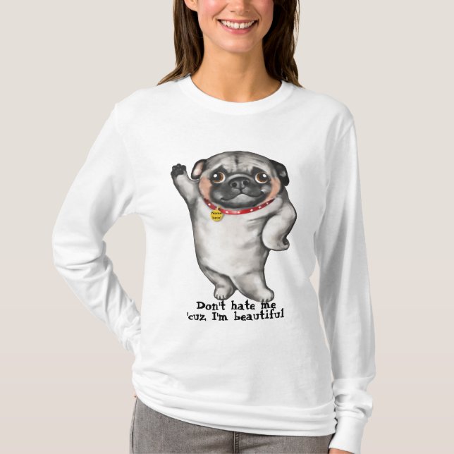 Nätt mops. Hata inte mig "cuz mig den beautiful. Tee Shirt (Framsida)