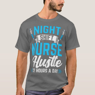 Nattskift Nurse 12 timmar Hustle Nurse T Shirt