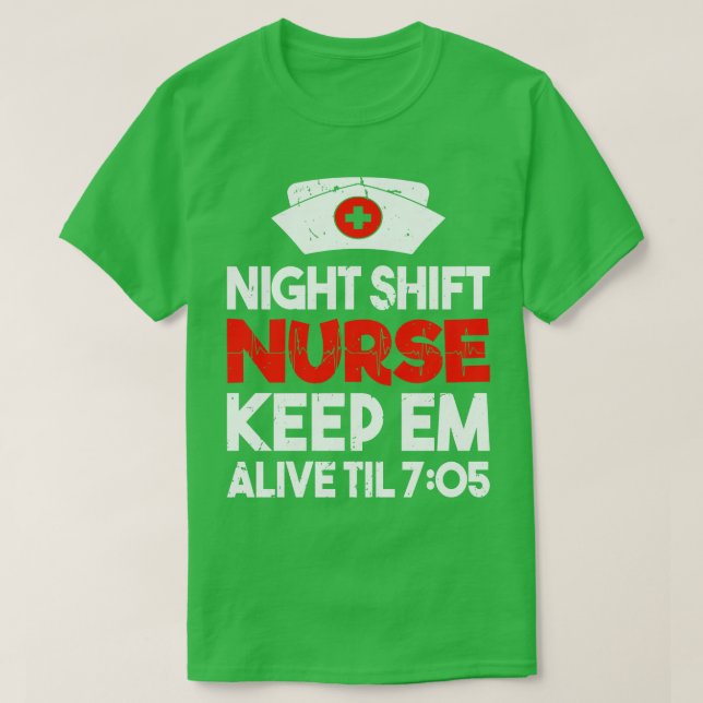 Nattskift Nurse Behålla Em Alive Til 705 Registrer T Shirt (Design framsida)