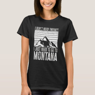 Natur Montana.. Jag behöver bara åka till Montana. T Shirt
